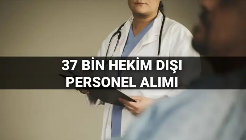 2025'te Sağlık Bakanlığı'ndan 37 Bin Hekim Dışı Personel Alımı: Tüm Detaylar Burada!