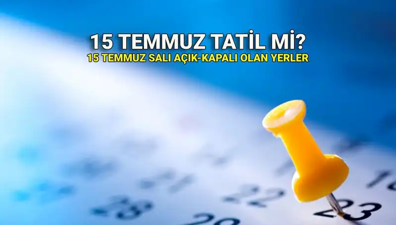 15 Temmuz'da Resmi Tatil Uygulaması: Açık ve Kapalı Yerler Neler?