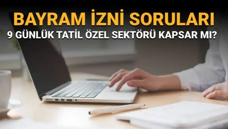 Bayram İzni Soruları Cevapsız Kalmasın: İdari İzin ve 9 Günlük Tatil