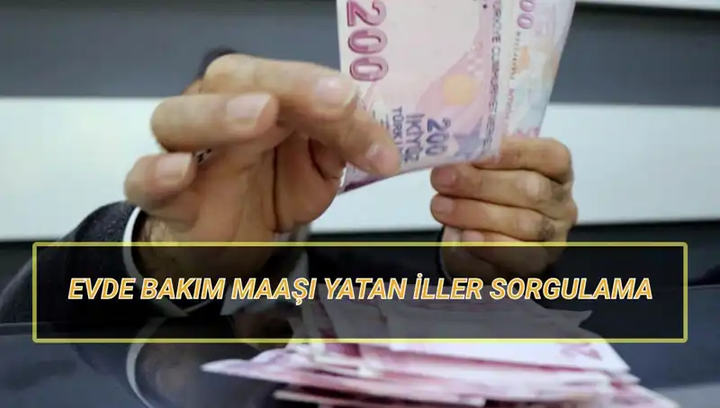 Evde Bakım Maaşı Yatan İller Nisan 2025 Duyurusu Yapıldı!
