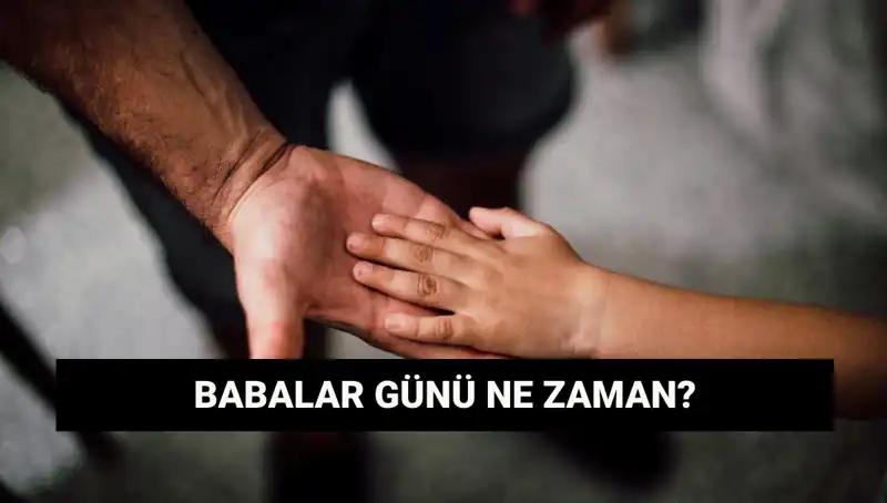 Babalar Günü 2025’te Hangi Güne Denk Geliyor? Tarihçesi Ne?