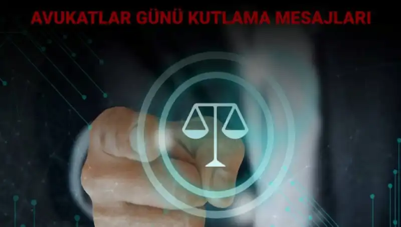 Avukatlar Günü’nde Kalpleri Isıtan Mesajlar ve Kutlama Sözleri