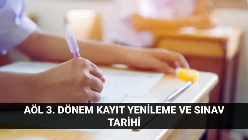 AÖL Kayıt Yenileme Süreci ve 3. Dönem Sınav Tarihleri