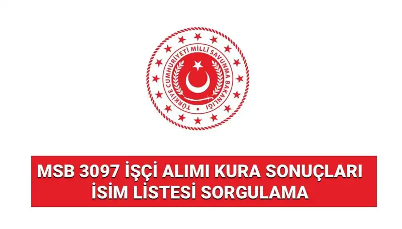 MSB 3097 İşçi Alımı Sonuçları Açıklandı: İsim Listesi Merakla Bekleniyor