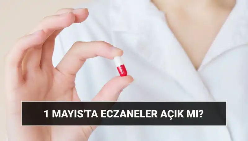 1 Mayıs’ta Eczaneler Açık mı? Tatil Sorusu Cevabını Buldu!