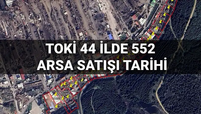 TOKİ’den 44 İlde 552 Arsa Satışı: Açık Artırma Tarihleri ve İmar Durumları