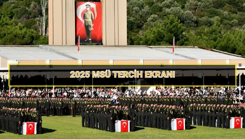 2025 MSÜ Tercih Süresi Hakkında Bilmeniz Gereken Her Şey