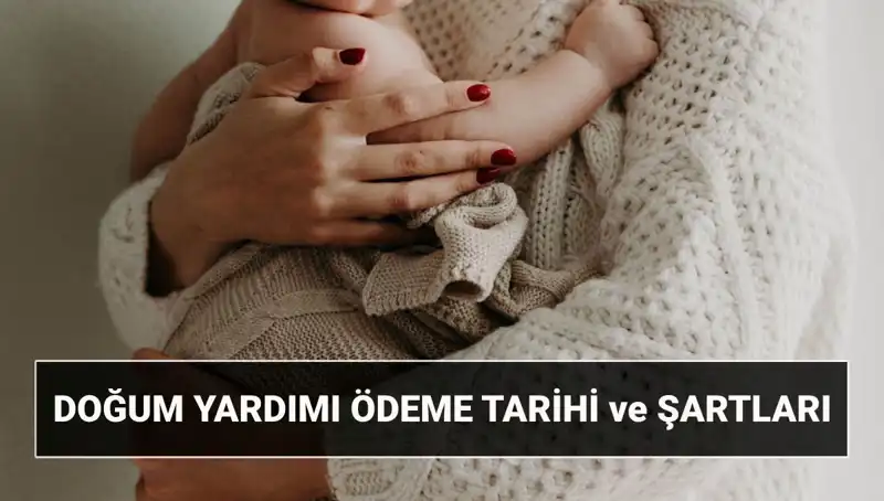 2025'te Doğum Yardımı Başvurusu: Şartlar ve Tüm Detaylar Burada!