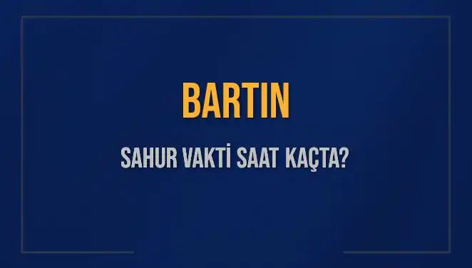 Bartın İmsak Vakti ve Sahur Saatleri Nedir? Tüm Bilgiler Burada!