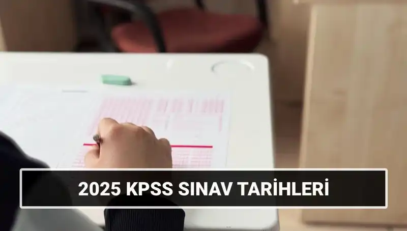 2025 KPSS Lisans Sınav Takvimi: Genel Kültür ve Alan Bilgisi Ne Zaman?