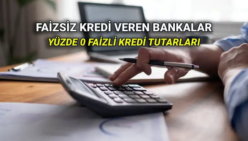 Yüzde 0 Faizli Kredi İmkanları: 2025'te Hangi Bankadan Ne Kadar Alabilirsiniz?