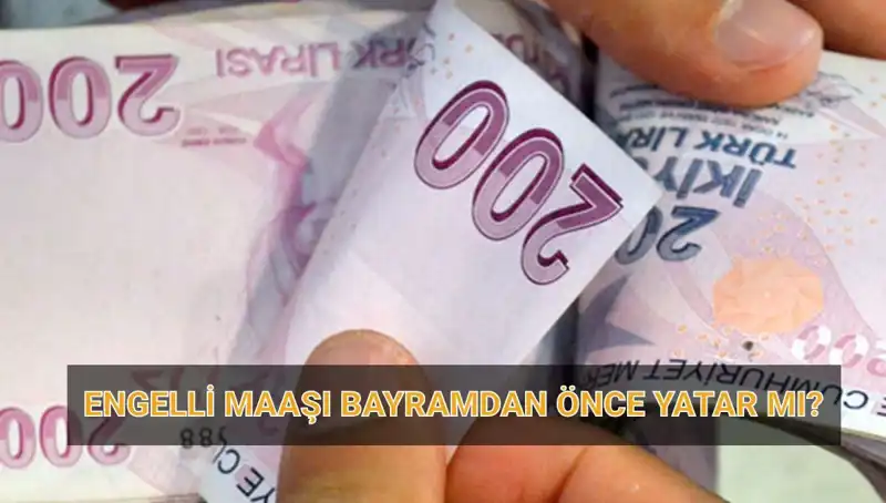 Engelli Maaşı Bayram Öncesi Hesaplara Yatacak mı? Detaylar Açıklandı!
