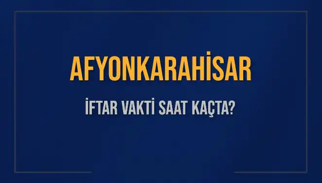 Afyonkarahisar'da İftar Vakti Ne Zaman? 2025'teki Saatler İle Hazırlanın!