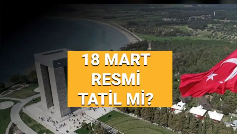 18 Mart Çanakkale Zaferi Resmi Tatil Mi? İşte Detaylar!