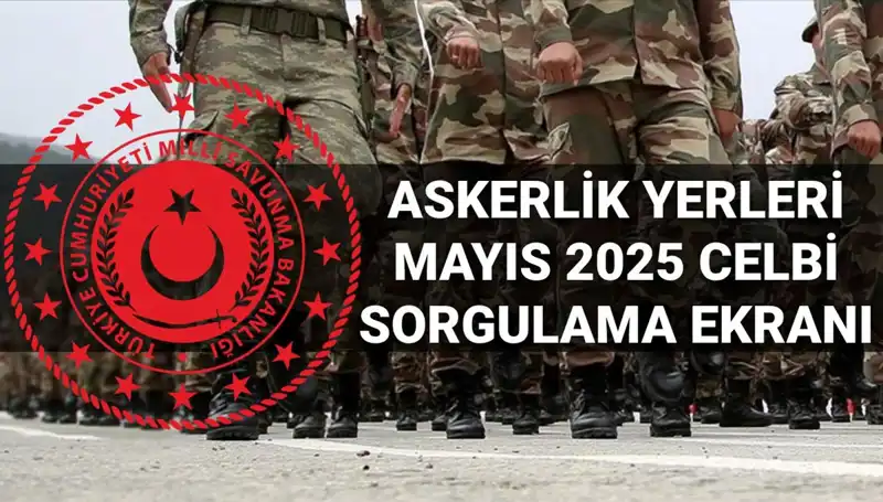 Mayıs 2025 Askerlik Yerleri Sorgulama: MSB Duyurusu ve Detaylar